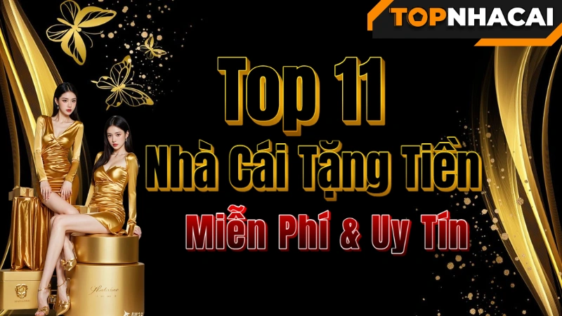 Top 11 Nhà Cái Tặng Tiền Miễn Phí & Uy Tín 2025 🎁 Nhận +288K